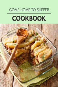 Come Home To Supper Cookbook