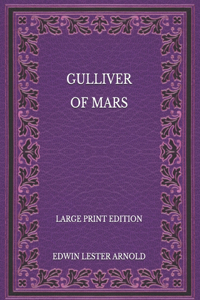 Gulliver of Mars - Large Print Edition
