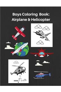 Boys Coloring Book: Plane & Helicopter: High Quality Airplane and Helicopter Images For Boys/Teenage Boys/Kids