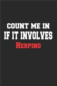 Count me in If It Involves Herping Notebook - Funny Herping Journal Gift