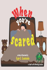 When you're scared