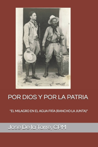 Por Dios Y Por La Patria: "El Milagro En El Agua Fría (Rancho La Junta)"