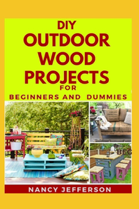 DIY Outdoor Wood Projects For Beginners and Dummies