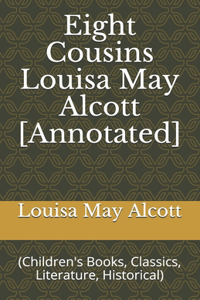 Eight Cousins Louisa May Alcott [Annotated]