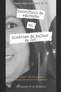 Sacrifício de adoração ou síndrome da mulher de Jó?
