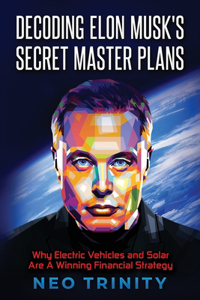 Decoding Elon Musk's Secret Master Plans