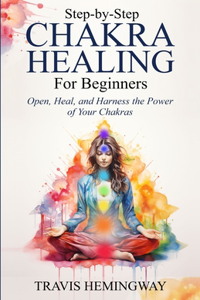 Step-by-Step Chakra Healing for Beginners