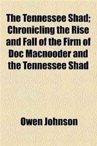 The Tennessee Shad; Chronicling the Rise and Fall of the Firm of Doc Macnooder and the Tennessee Shad