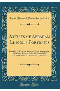 Artists of Abraham Lincoln Portraits: Franklin C. Courter; Excerpts From Newspapers and Other Sources From the Files of the Lincoln Financial Foundation Collection (Classic Reprint)