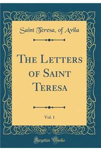 The Letters of Saint Teresa, Vol. 1 (Classic Reprint)