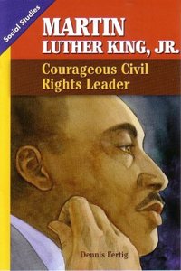 Social Studies 2013 Leveled Reader Grade 4 Chapter 2 On-Level: Martin Luther King: Courageous Civil Rights Leader