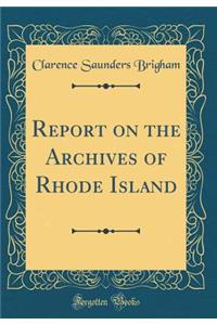 Report on the Archives of Rhode Island (Classic Reprint)