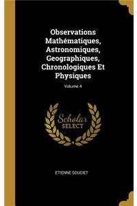 Observations Mathématiques, Astronomiques, Geographiques, Chronologiques Et Physiques; Volume 4