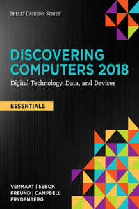 Bundle: Discovering Computers, Essentials (C)2018: Digital Technology, Data, and Devices, Loose-Leaf Version + Shelly Cashman Series Microsoft Office 365 & Office 2016: Introductory, Loose-Leaf Version + Microsoft Office 365 & Office 2016 Coursenot