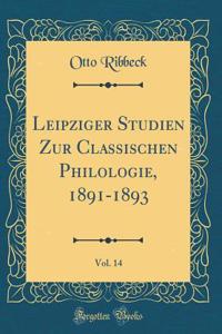 Leipziger Studien Zur Classischen Philologie, 1891-1893, Vol. 14 (Classic Reprint)