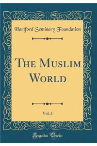 The Muslim World, Vol. 5 (Classic Reprint)