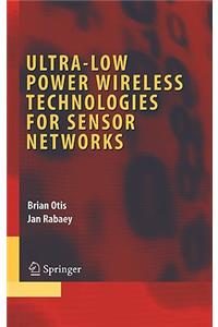 Ultra-Low Power Wireless Technologies for Sensor Networks