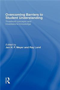 Overcoming Barriers to Student Understanding: Threshold Concepts and Troublesome Knowledge