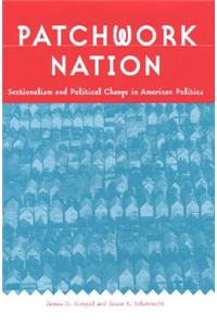 Patchwork Nation: Sectionalism and Political Change in American Politics