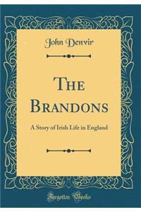 The Brandons: A Story of Irish Life in England (Classic Reprint)