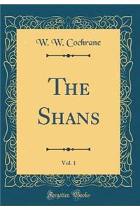 The Shans, Vol. 1 (Classic Reprint)