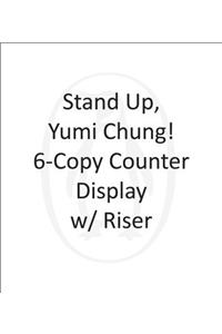 Stand Up, Yumi Chung! 6-Copy Counter Display W/ Riser