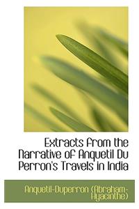 Extracts from the Narrative of Anquetil Du Perron's Travels in India