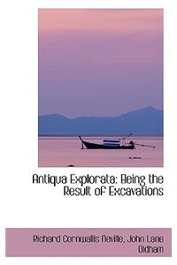 Antiqua Explorata: Being the Result of Excavations