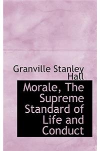 Morale, the Supreme Standard of Life and Conduct