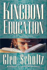 Kingdom Education: God's Plan for Educating Future Generatio