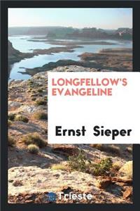 Longfellow's Evangeline: Kritische Ausgabe Mit Einleitung, Untersuchungen ...