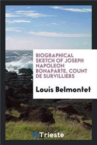 Biographical Sketch of Joseph Napoleon Bonaparte, Count de Survilliers [tr ...