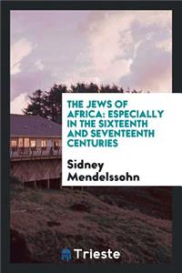 The Jews of Africa: Especially in the Sixteenth and Seventeenth Centuries