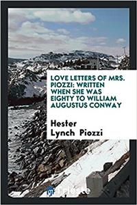Love letters of Mrs. Piozzi: written when she was eighty to William Augustus Conway
