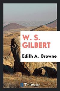 W. S. GILBERT