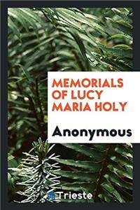 MEMORIALS OF LUCY MARIA HOLY