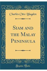 Siam and the Malay Peninsula (Classic Reprint)