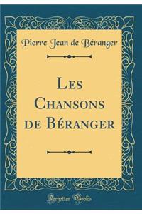 Les Chansons de BÃ©ranger (Classic Reprint)