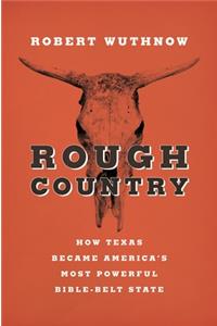 Rough Country: How Texas Became America's Most Powerful Bible-Belt State