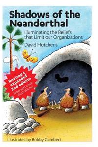 Shadows of the Neanderthal: Illuminating the Beliefs that Limit Our Organizations