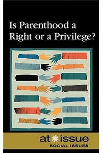 Is Parenthood a Right or a Privilege?