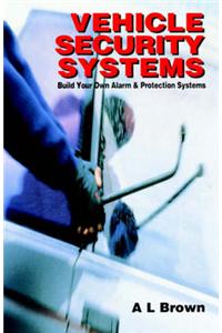Vehicle Security Systems: Build Your Own Alarm and Protection Systems
