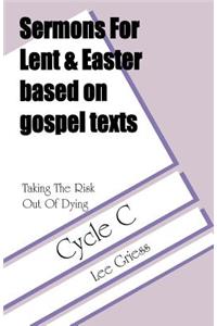 Sermons for Lent/Easter Based on Gospel Texts for Cycle C