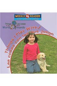 Things I Play with / Las Cosas Con Las Que Juego