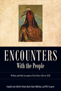 Encounters with the People: Written and Oral Accounts of Nez Perce Life to 1858