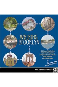 Walking Brooklyn: 30 Tours Exploring Historical Legacies, Neighborhood Culture, Side Streets, and Waterways