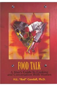 Food Talk: A Man's Guide to Cooking & Conversation With Women