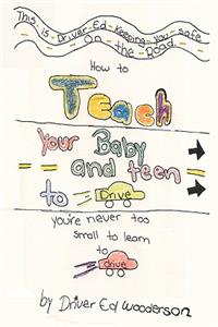 How to Teach your Baby and Teen to Drive
