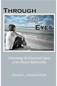 Through My Eyes: Overcoming the Emotional Injury of an Abusive Relationship