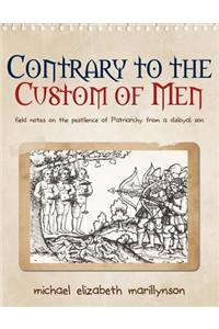 Contrary to the Custom of Men